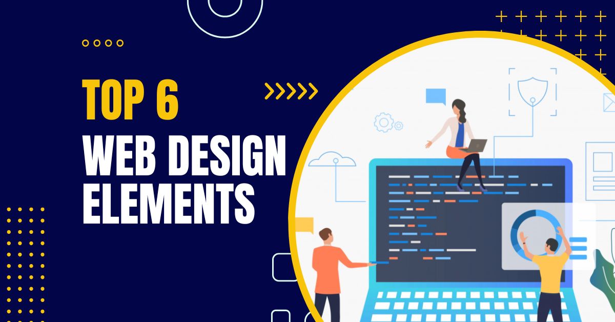 Read more about the article Top 6 Essential Modern Web Design Elements